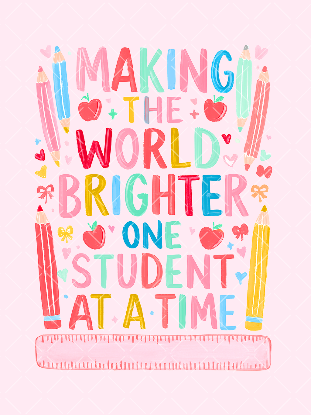 Colorful hand-painted teacher design reading Making the World Brighter One Student at a Time with pencils, apples, hearts, bows, stars, and a ruler.